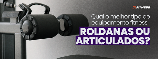 Qual o melhor tipo de equipamento fitness: Roldanas ou Articulados?